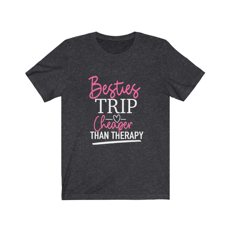 Besties Trip Cheaper Than Therapy Tee