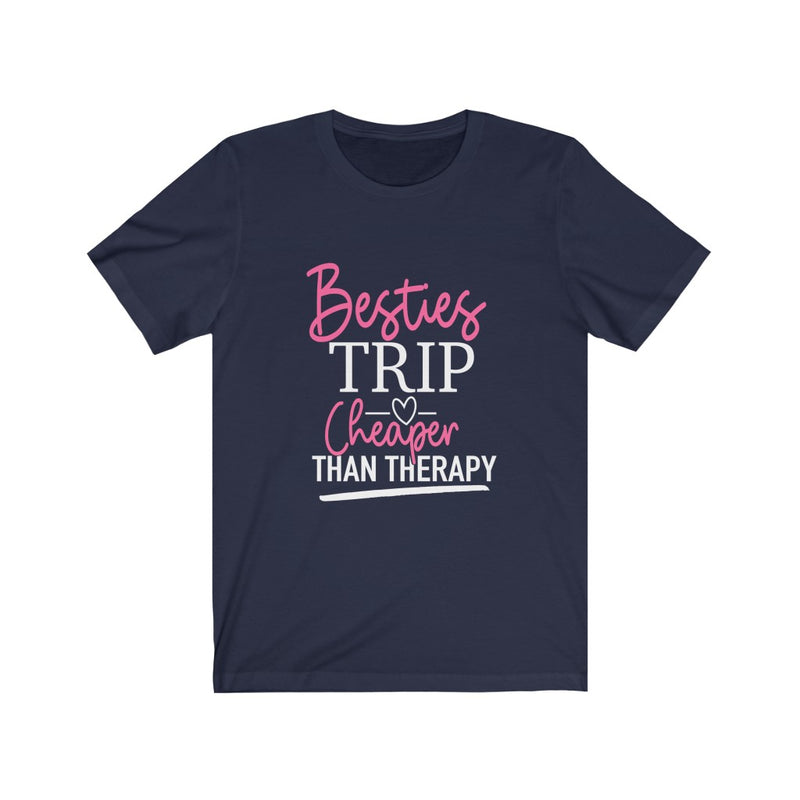 Besties Trip Cheaper Than Therapy Tee
