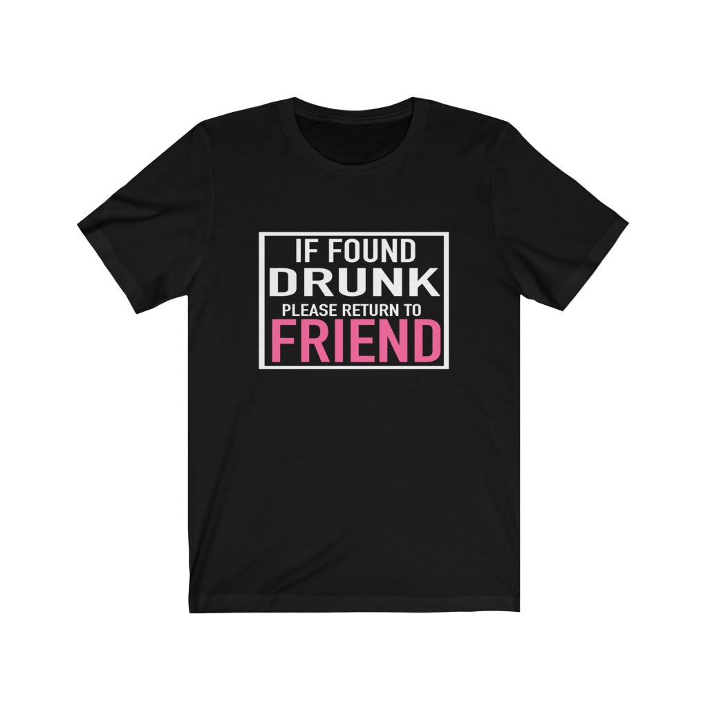 If Found Drunk Please Return to Friend Tee